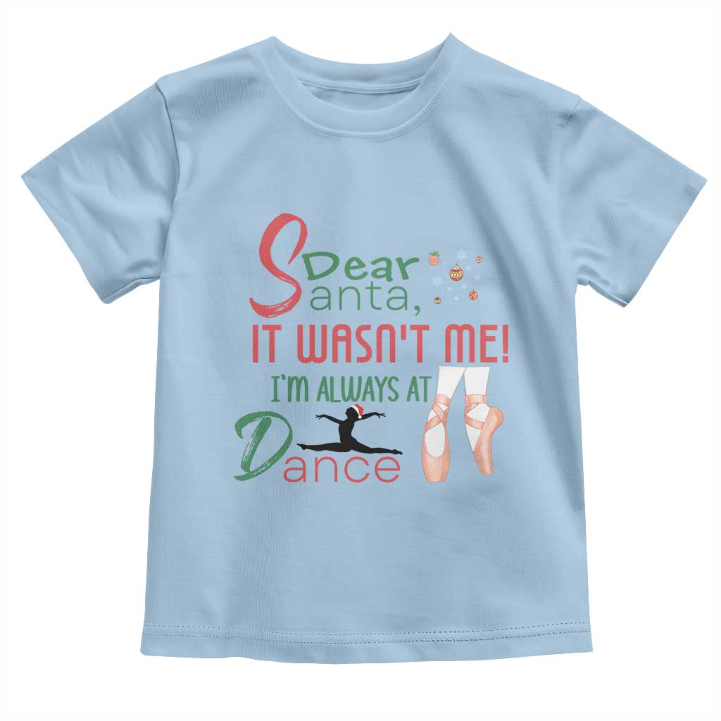 Funny Christmas Ballet Dancer Gift Toddler T Shirt Dear Santa It Was Not Me TS12 Light Blue Print Your Wear