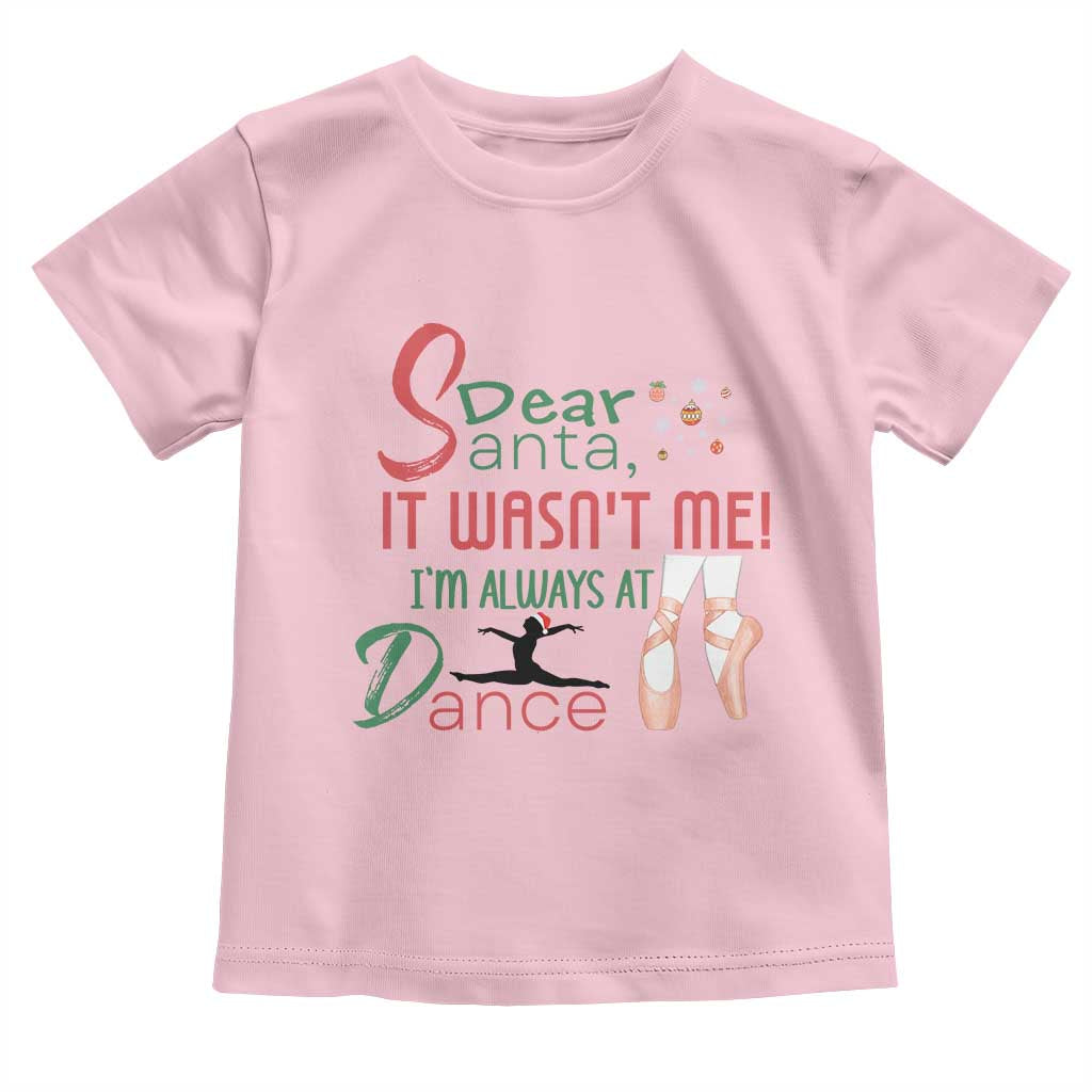 Funny Christmas Ballet Dancer Gift Toddler T Shirt Dear Santa It Was Not Me TS12 Light Pink Print Your Wear