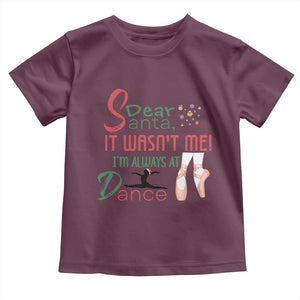 Funny Christmas Ballet Dancer Gift Toddler T Shirt Dear Santa It Was Not Me TS12 Maroon Print Your Wear
