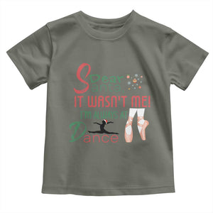 Funny Christmas Ballet Dancer Gift Toddler T Shirt Dear Santa It Was Not Me TS12 Military Green Print Your Wear