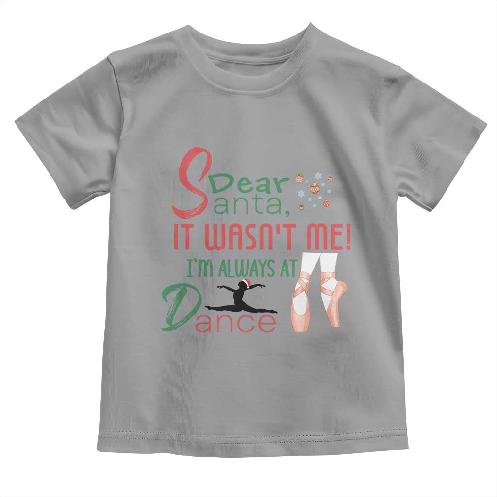 Funny Christmas Ballet Dancer Gift Toddler T Shirt Dear Santa It Was Not Me TS12 Sport Gray Print Your Wear