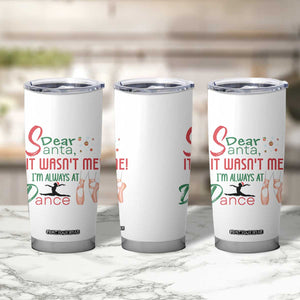 Funny Christmas Ballet Dancer Gift Tumbler Cup Dear Santa It Was Not Me TS12 Print Your Wear