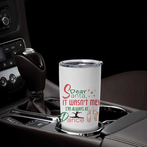 Funny Christmas Ballet Dancer Gift Tumbler Cup Dear Santa It Was Not Me TS12 Print Your Wear