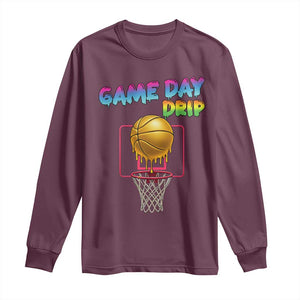 Game Day Drip Long Sleeve Shirt Funny Basketball Lover Street Style Design TS12 Maroon Print Your Wear
