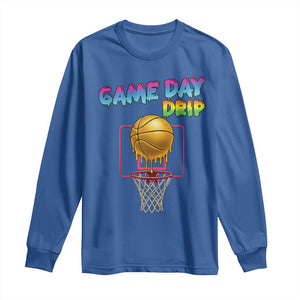 Game Day Drip Long Sleeve Shirt Funny Basketball Lover Street Style Design TS12 Royal Blue Print Your Wear