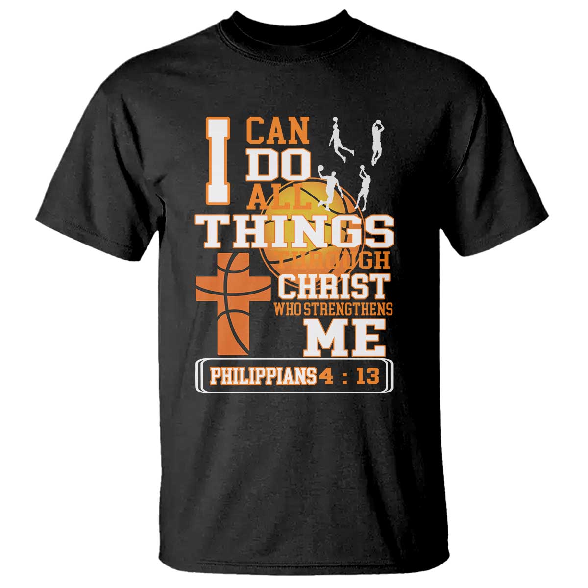 Christian Basketball T Shirt I Can Do All Things Through Christ Bible Verse TS12 Black Print Your Wear