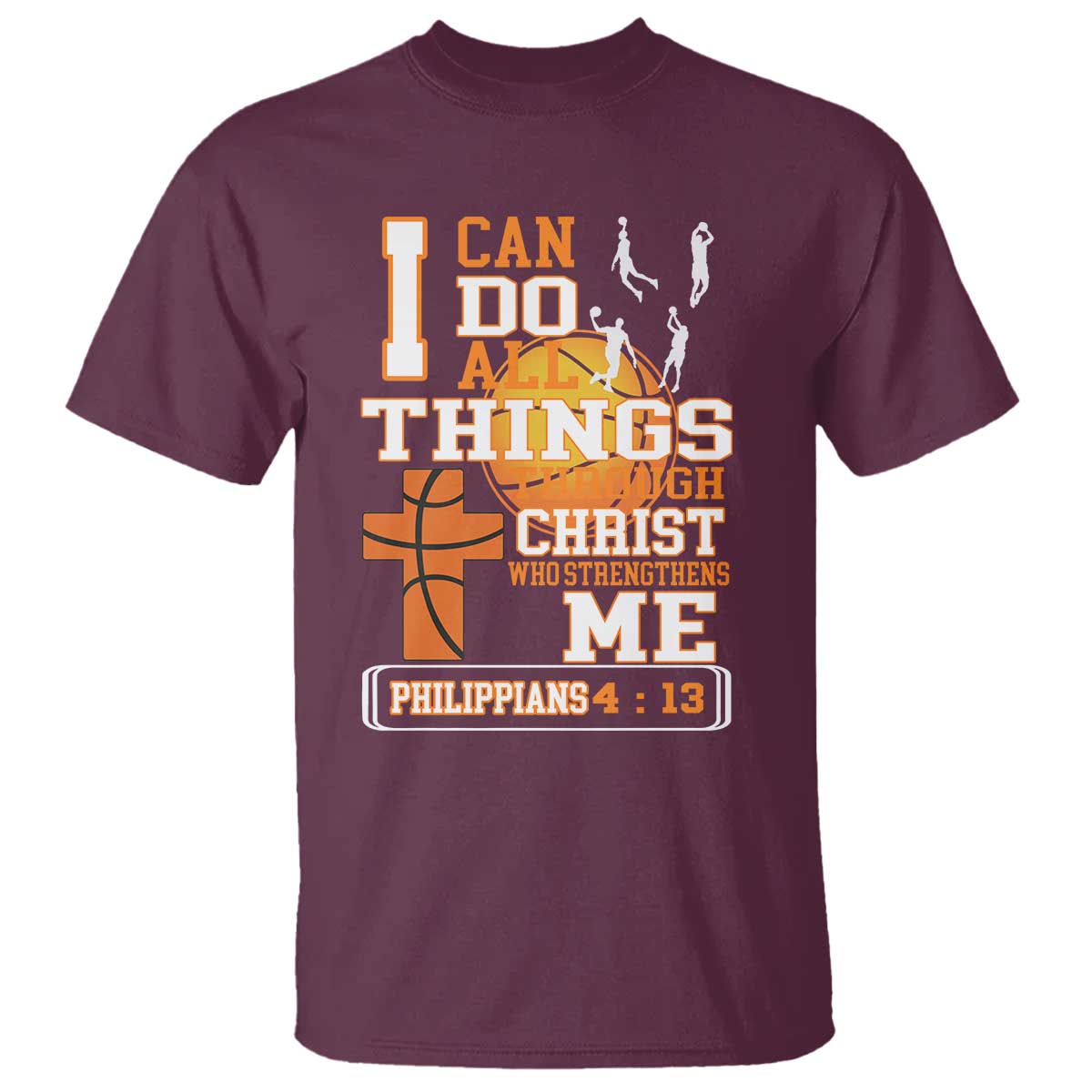 Christian Basketball T Shirt I Can Do All Things Through Christ Bible Verse TS12 Maroon Print Your Wear