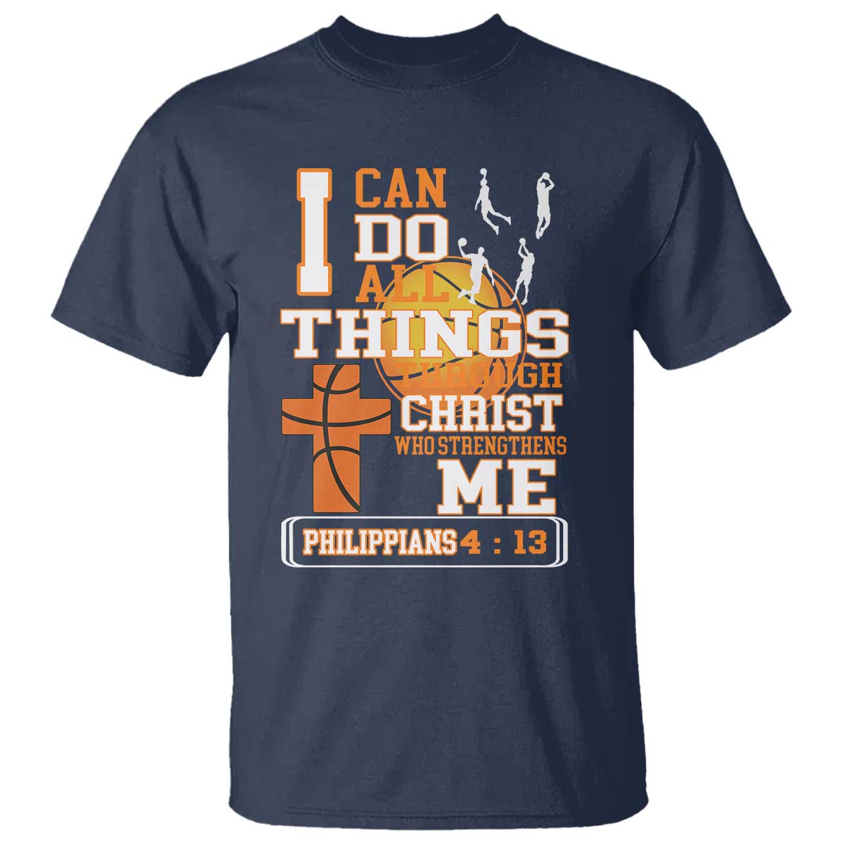 Christian Basketball T Shirt I Can Do All Things Through Christ Bible Verse TS12 Navy Print Your Wear