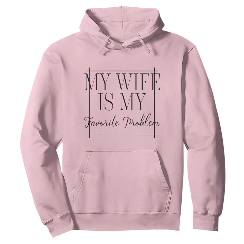 Funny My Wife Is My Favorite Problem Quote Hoodie Husband Marriage Wife Gift
