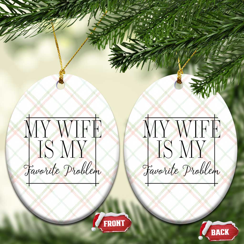 Funny My Wife Is My Favorite Problem Quote Ceramic Ornament Husband Marriage Wife Gift