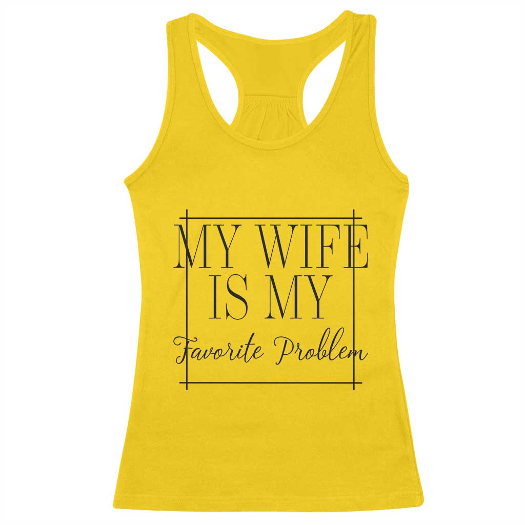 Funny My Wife Is My Favorite Problem Quote Racerback Tank Top Husband Marriage Wife Gift