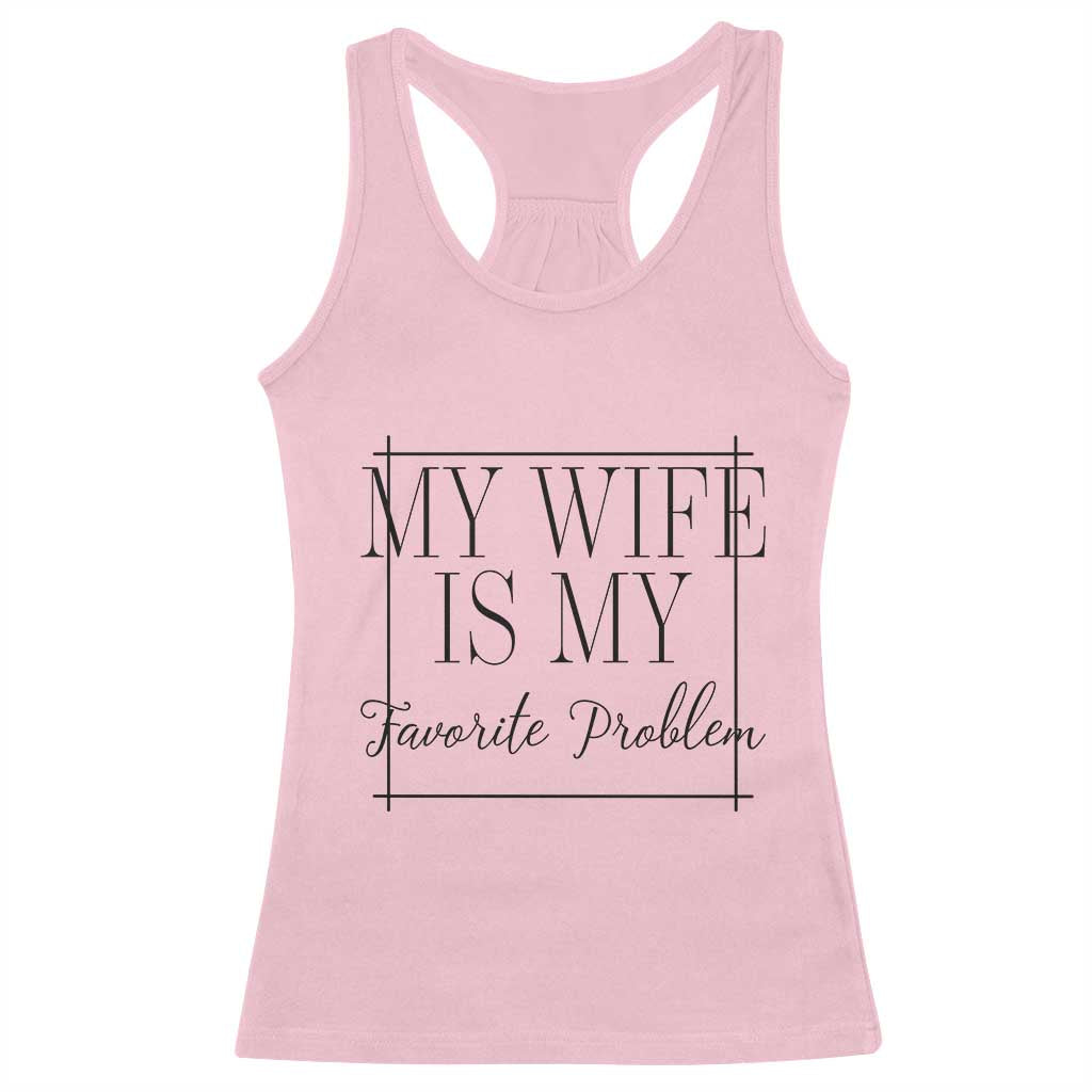 Funny My Wife Is My Favorite Problem Quote Racerback Tank Top Husband Marriage Wife Gift