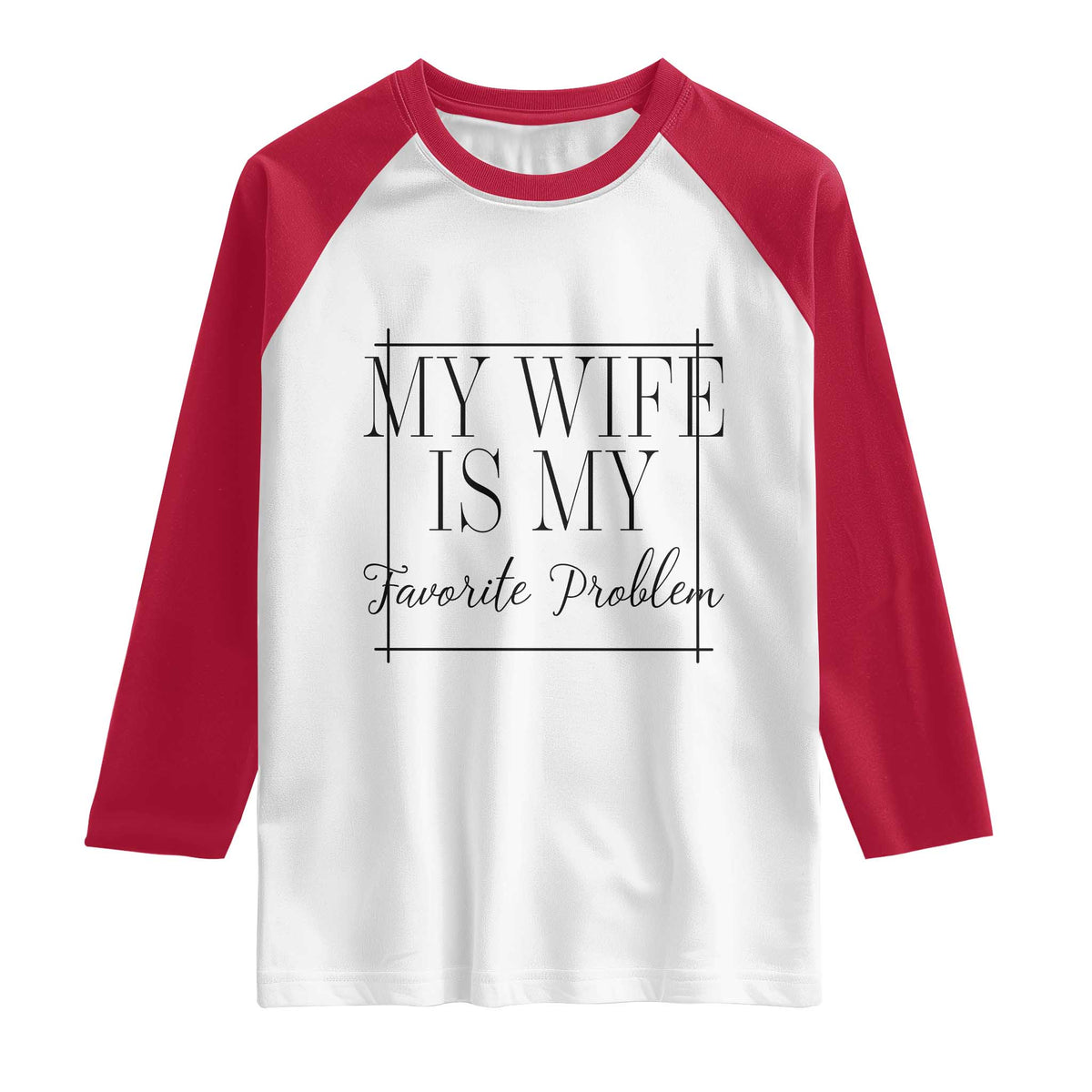 Funny My Wife Is My Favorite Problem Quote Raglan Shirt Husband Marriage Wife Gift