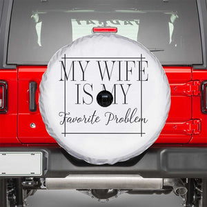 Funny My Wife Is My Favorite Problem Quote Spare Tire Cover Husband Marriage Wife Gift TS12 White Print Your Wear