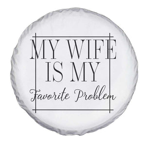 Funny My Wife Is My Favorite Problem Quote Spare Tire Cover Husband Marriage Wife Gift TS12 Print Your Wear