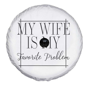 Funny My Wife Is My Favorite Problem Quote Spare Tire Cover Husband Marriage Wife Gift TS12 Print Your Wear