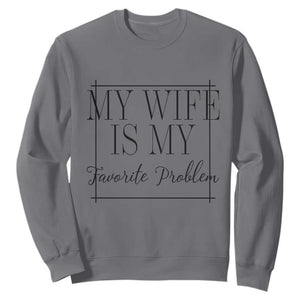 Funny My Wife Is My Favorite Problem Quote Sweatshirt Husband Marriage Wife Gift