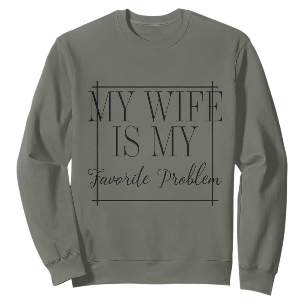 Funny My Wife Is My Favorite Problem Quote Sweatshirt Husband Marriage Wife Gift