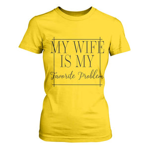 Funny My Wife Is My Favorite Problem Quote T Shirt For Women Husband Marriage Wife Gift