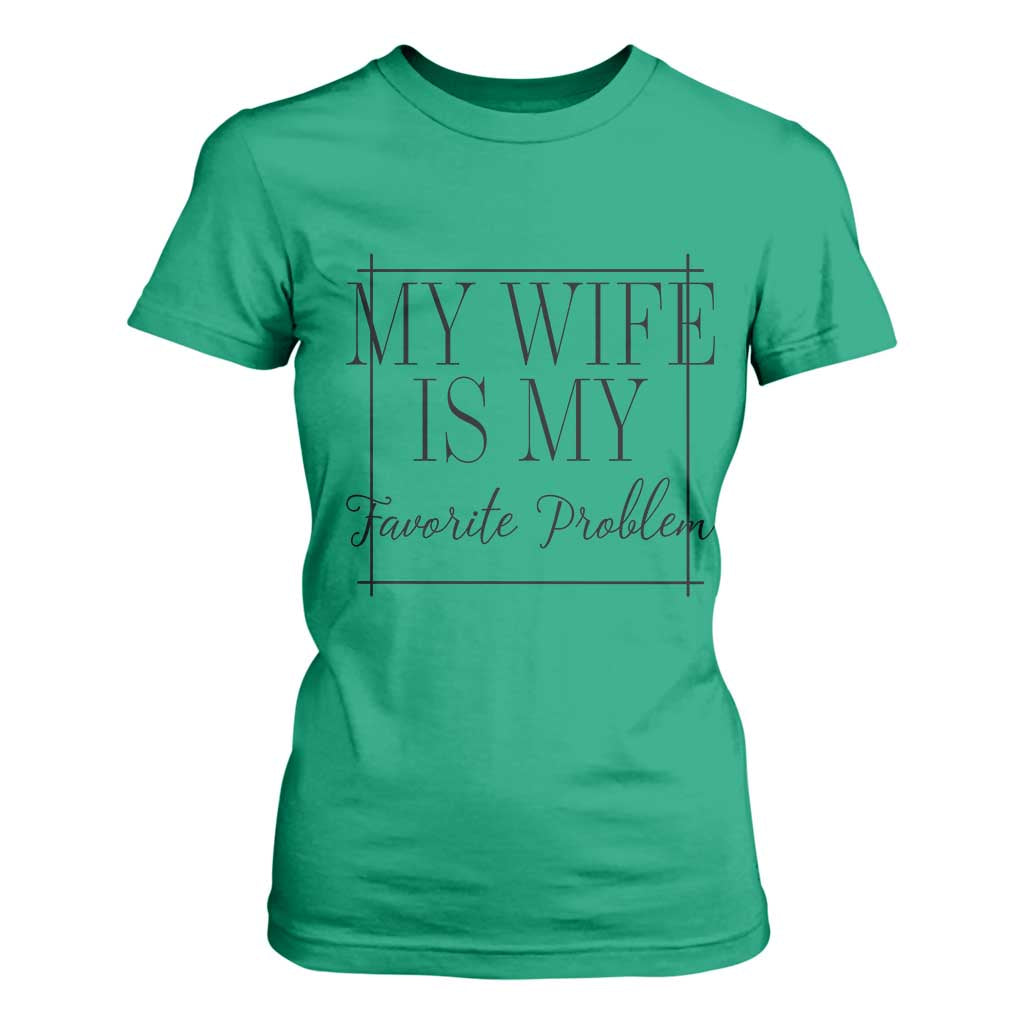 Funny My Wife Is My Favorite Problem Quote T Shirt For Women Husband Marriage Wife Gift