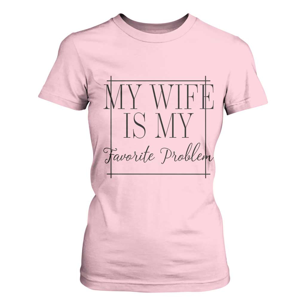 Funny My Wife Is My Favorite Problem Quote T Shirt For Women Husband Marriage Wife Gift