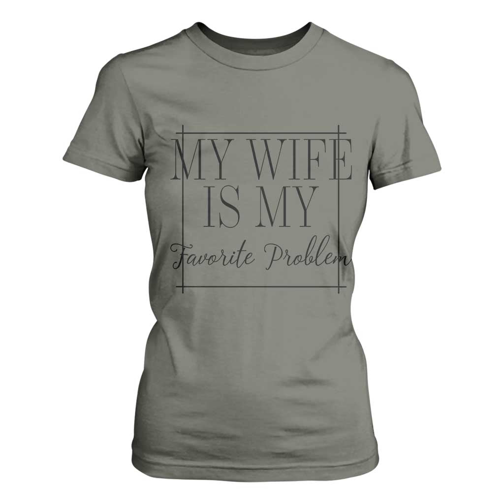 Funny My Wife Is My Favorite Problem Quote T Shirt For Women Husband Marriage Wife Gift