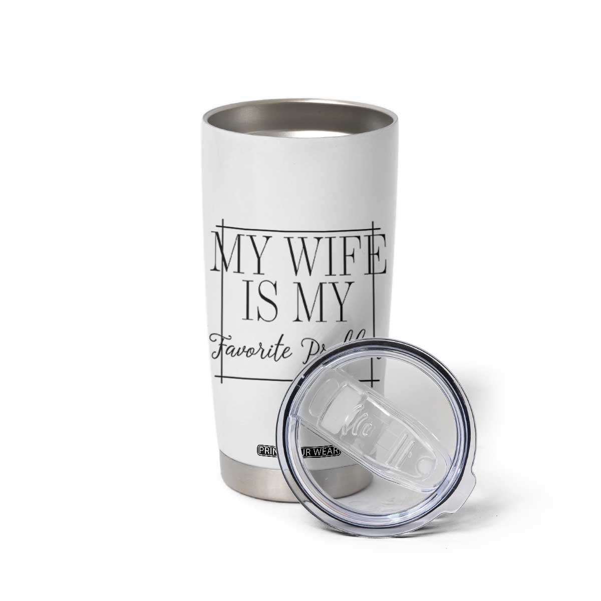 Funny My Wife Is My Favorite Problem Quote Tumbler Cup Husband Marriage Wife Gift TS12 Print Your Wear