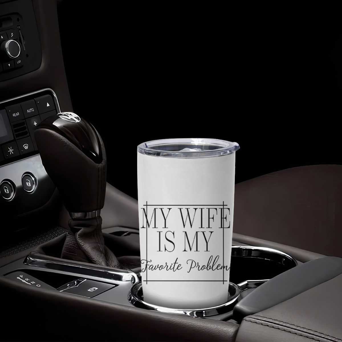 Funny My Wife Is My Favorite Problem Quote Tumbler Cup Husband Marriage Wife Gift TS12 Print Your Wear