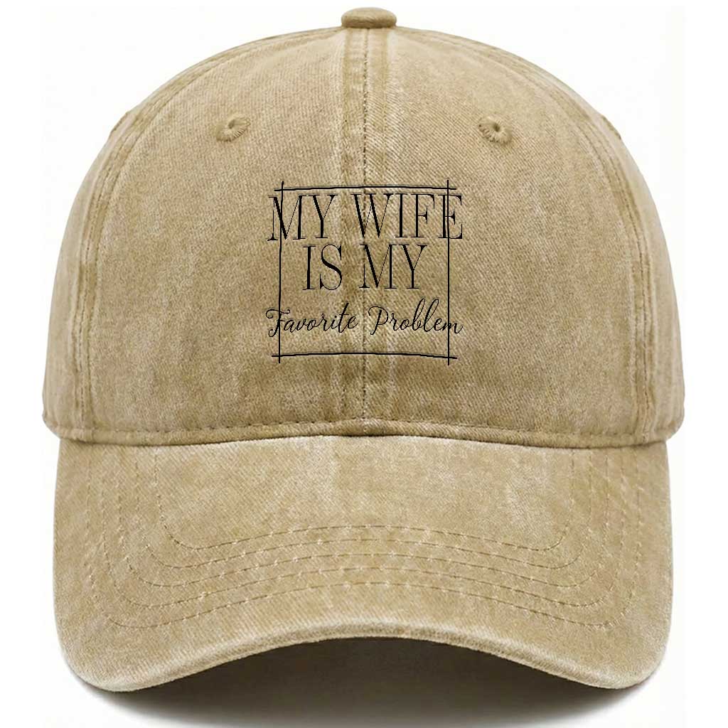 Funny My Wife Is My Favorite Problem Quote Washed Cotton Baseball Cap Husband Marriage Wife Gift TS12 Print Your Wear
