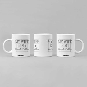 Funny My Wife Is My Favorite Problem Quote Coffee Mug Husband Marriage Wife Gift TS12 Print Your Wear