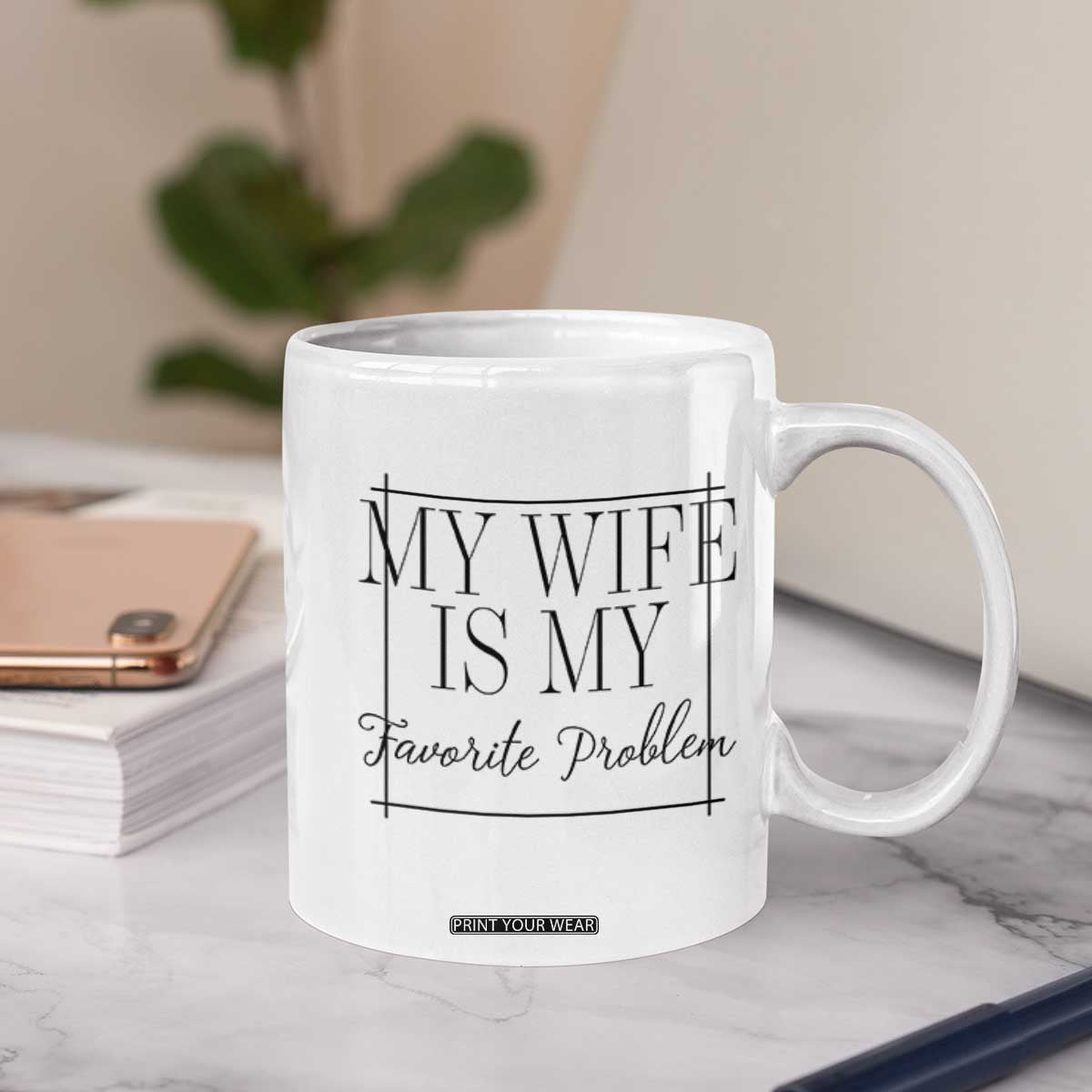 Funny My Wife Is My Favorite Problem Quote Coffee Mug Husband Marriage Wife Gift TS12 Print Your Wear