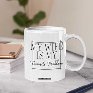 Funny My Wife Is My Favorite Problem Quote Coffee Mug Husband Marriage Wife Gift TS12 Print Your Wear