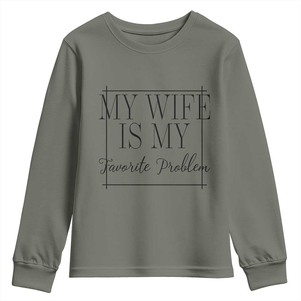 Funny My Wife Is My Favorite Problem Quote Youth Sweatshirt Husband Marriage Wife Gift