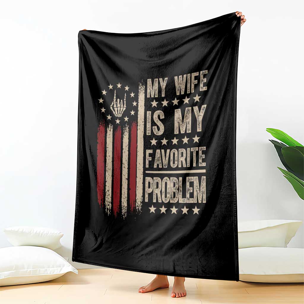Funny My Wife Is My Favorite Problem Throw Blanket American Flag Husband Marriage Gift