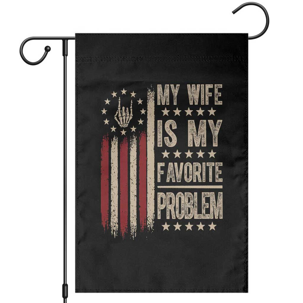 Funny My Wife Is My Favorite Problem Garden Flag American Flag Husband Marriage Gift