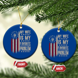 Funny My Wife Is My Favorite Problem Ceramic Ornament American Flag Husband Marriage Gift