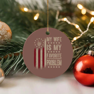 Funny My Wife Is My Favorite Problem Ceramic Ornament American Flag Husband Marriage Gift