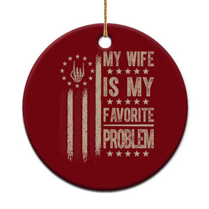 Funny My Wife Is My Favorite Problem Ceramic Ornament American Flag Husband Marriage Gift
