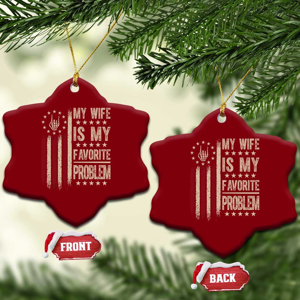 Funny My Wife Is My Favorite Problem Ceramic Ornament American Flag Husband Marriage Gift