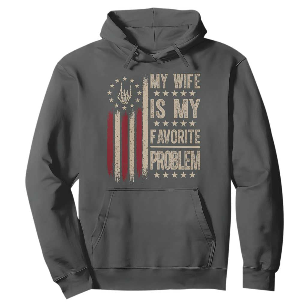 Funny My Wife Is My Favorite Problem Hoodie American Flag Husband Marriage Gift