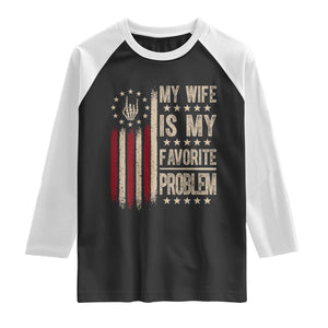 Funny My Wife Is My Favorite Problem Raglan Shirt American Flag Husband Marriage Gift
