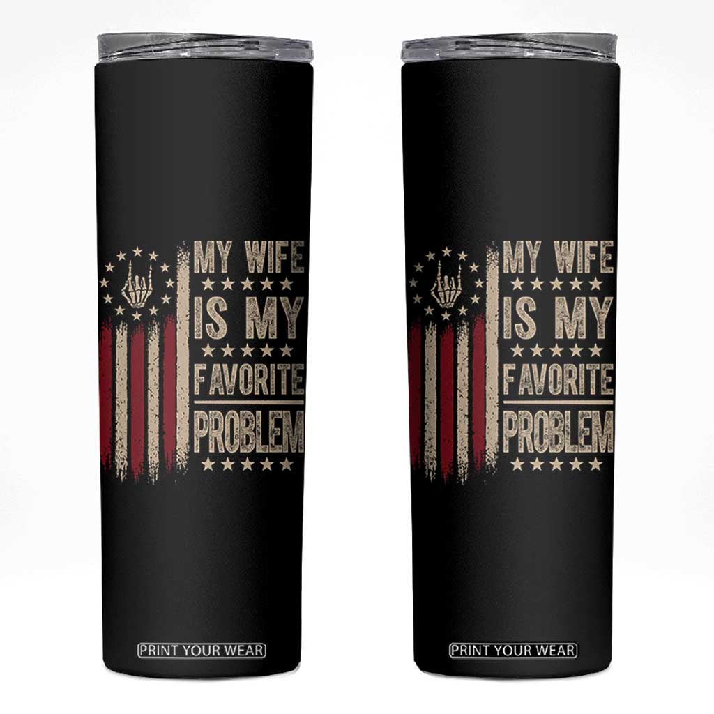Funny My Wife Is My Favorite Problem Skinny Tumbler American Flag Husband Marriage Gift TS12 Black Print Your Wear
