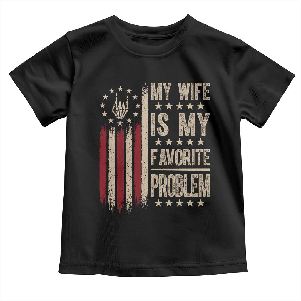 Funny My Wife Is My Favorite Problem Toddler T Shirt American Flag Husband Marriage Gift