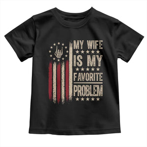 Funny My Wife Is My Favorite Problem Toddler T Shirt American Flag Husband Marriage Gift