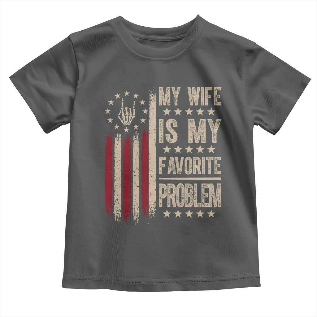 Funny My Wife Is My Favorite Problem Toddler T Shirt American Flag Husband Marriage Gift