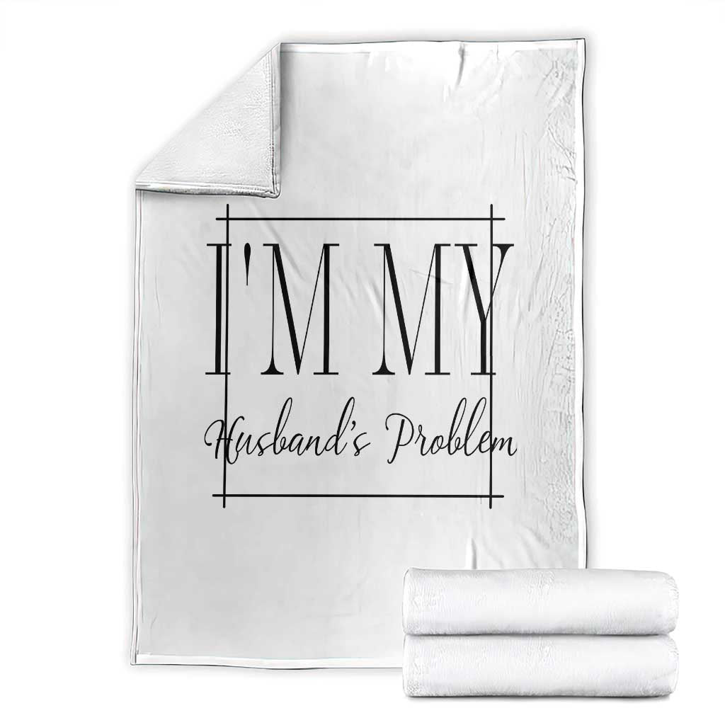 Funny Im My Husbands Problem Wife Throw Blanket Marriage Couple Gift
