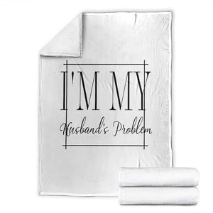 Funny Im My Husbands Problem Wife Throw Blanket Marriage Couple Gift