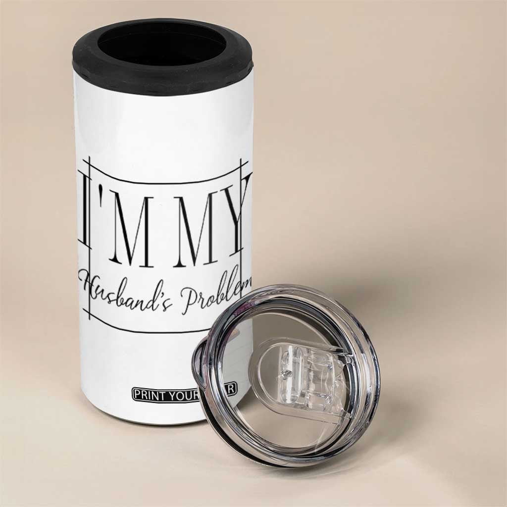 Funny Im My Husbands Problem Wife 4 in 1 Can Cooler Tumbler Marriage Couple Gift TS12 Print Your Wear