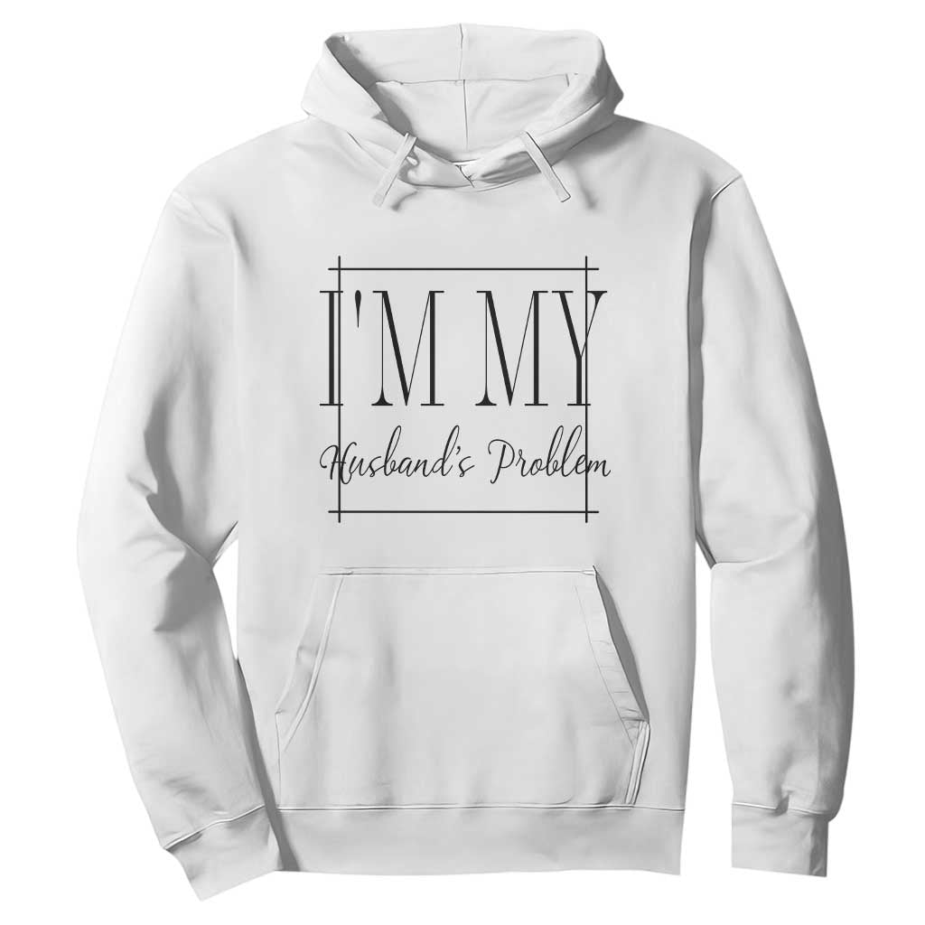 Funny Im My Husbands Problem Wife Hoodie Marriage Couple Gift