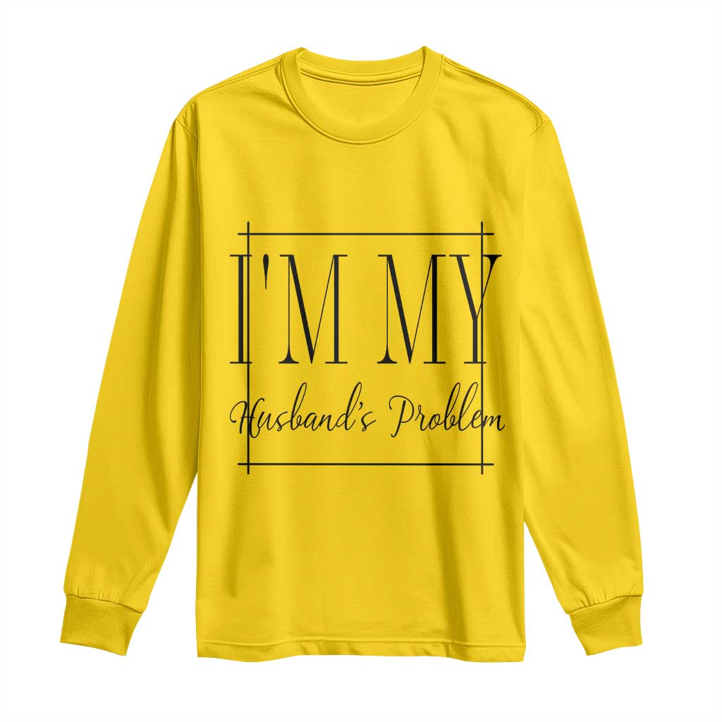 Funny Im My Husbands Problem Wife Long Sleeve Shirt Marriage Couple Gift